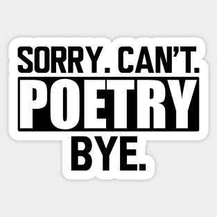 Poetry - Sorry. Can't. Poetry. Bye. Sticker